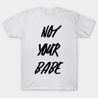 Not Your Babe T-Shirt